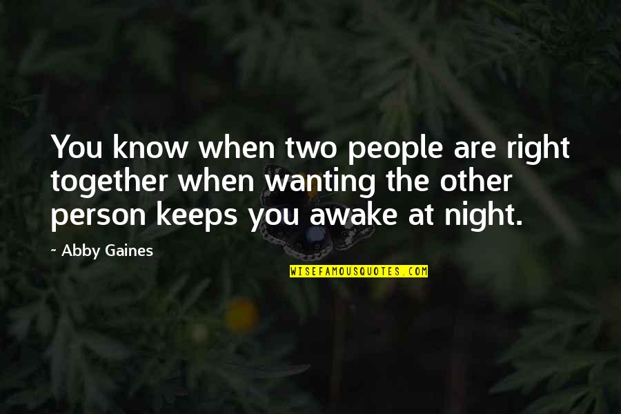 Night Together Quotes By Abby Gaines: You know when two people are right together