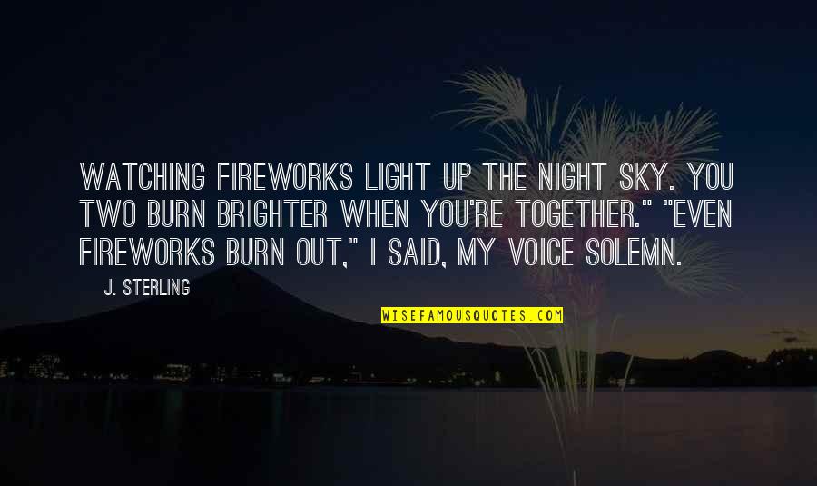 Night Together Quotes By J. Sterling: Watching fireworks light up the night sky. You