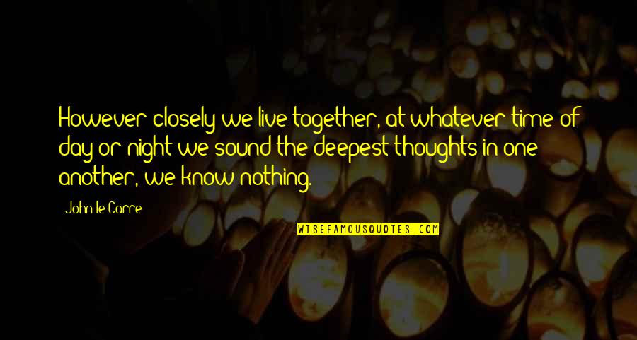 Night Together Quotes By John Le Carre: However closely we live together, at whatever time