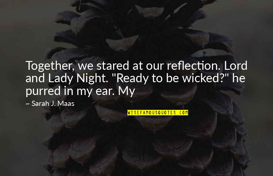 Night Together Quotes By Sarah J. Maas: Together, we stared at our reflection. Lord and