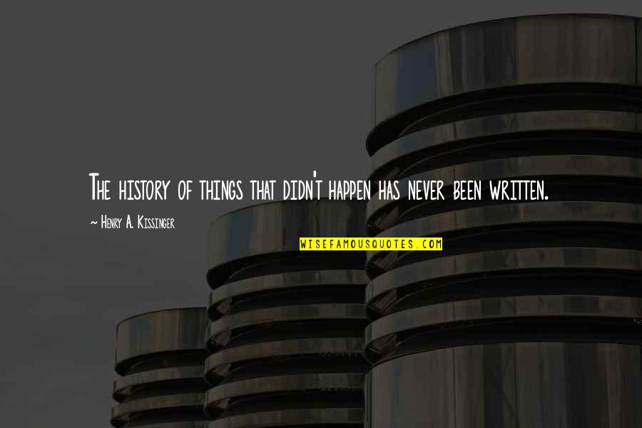 Night Turns Into Morning Quotes By Henry A. Kissinger: The history of things that didn't happen has Night Turns Into Morning Quotes By Henry A. Kissinger: The history of things that didn't happen has