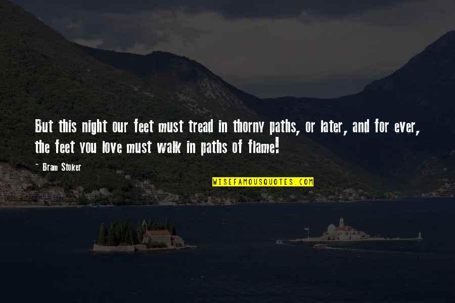 Night Walk Quotes By Bram Stoker: But this night our feet must tread in