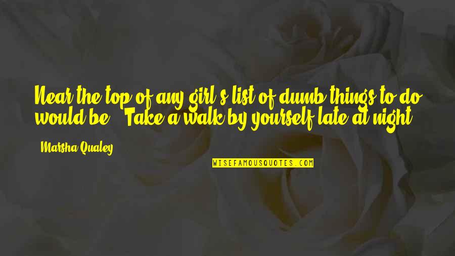 Night Walk Quotes By Marsha Qualey: Near the top of any girl's list of