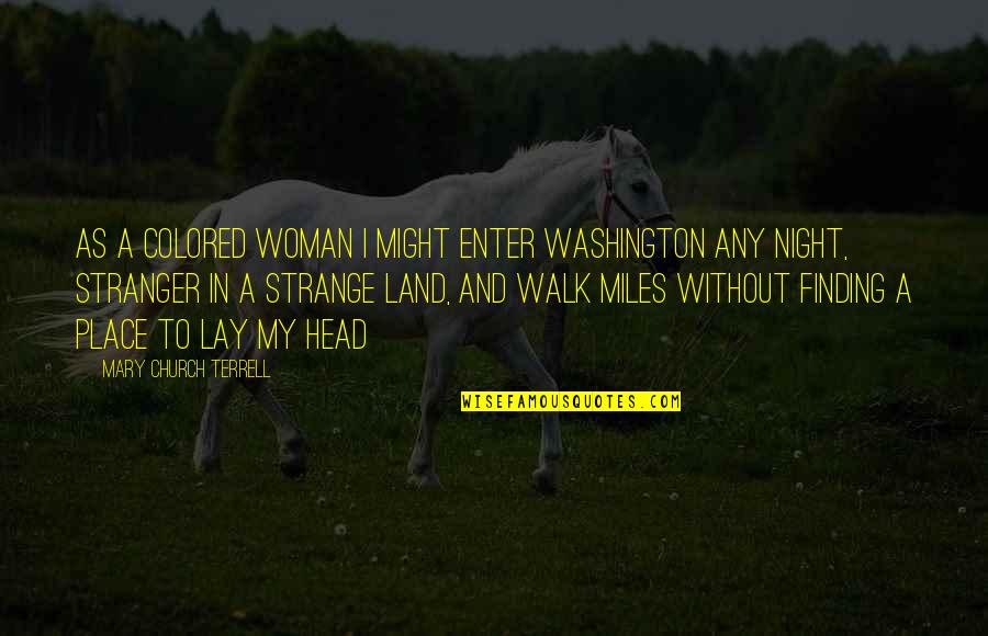 Night Walk Quotes By Mary Church Terrell: As a colored woman I might enter Washington