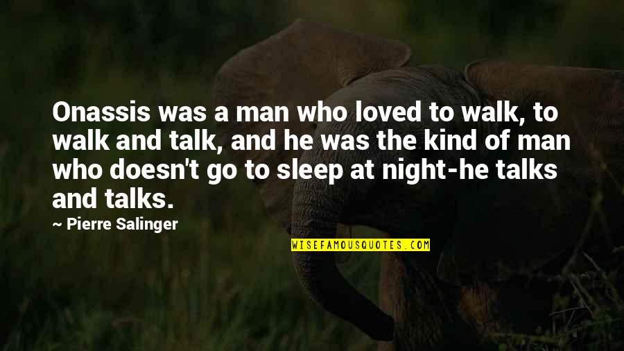 Night Walk Quotes By Pierre Salinger: Onassis was a man who loved to walk,