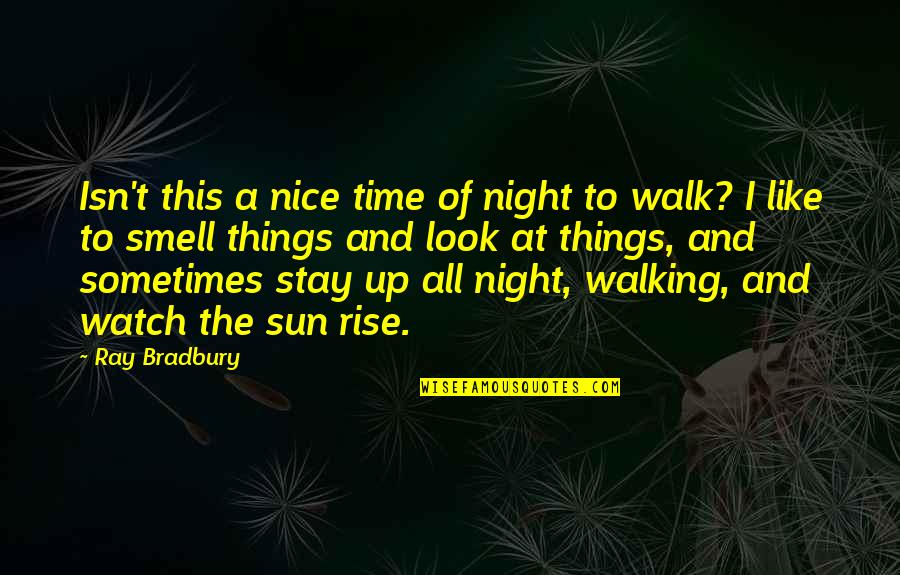 Night Walk Quotes By Ray Bradbury: Isn't this a nice time of night to