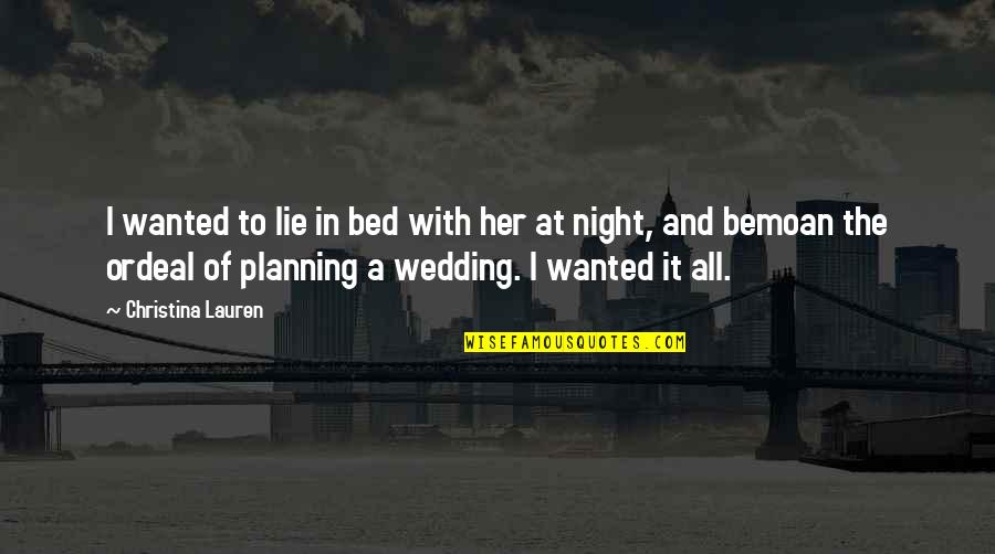 Night Wedding Quotes By Christina Lauren: I wanted to lie in bed with her Night Wedding Quotes By Christina Lauren: I wanted to lie in bed with her