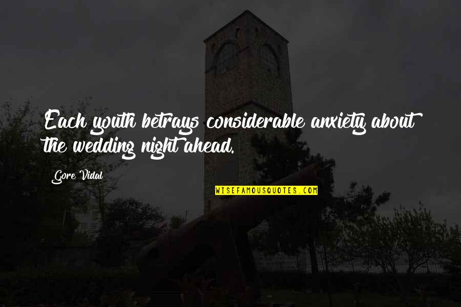 Night Wedding Quotes By Gore Vidal: Each youth betrays considerable anxiety about the wedding