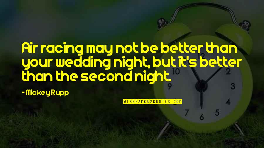Night Wedding Quotes By Mickey Rupp: Air racing may not be better than your Night Wedding Quotes By Mickey Rupp: Air racing may not be better than your