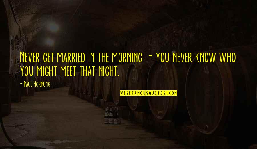 Night Wedding Quotes By Paul Hornung: Never get married in the morning - you