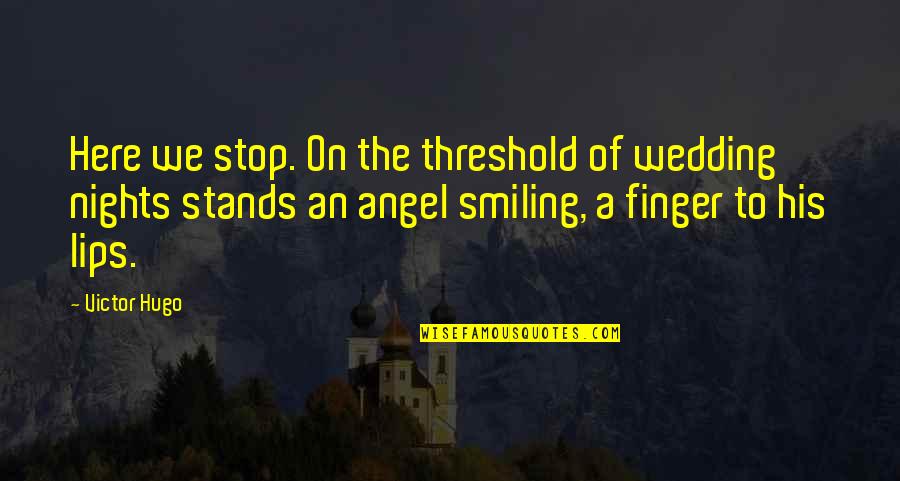 Night Wedding Quotes By Victor Hugo: Here we stop. On the threshold of wedding Night Wedding Quotes By Victor Hugo: Here we stop. On the threshold of wedding