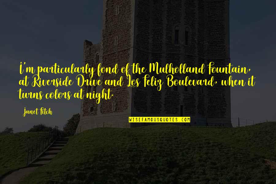 Night When Quotes By Janet Fitch: I'm particularly fond of the Mulholland Fountain, at