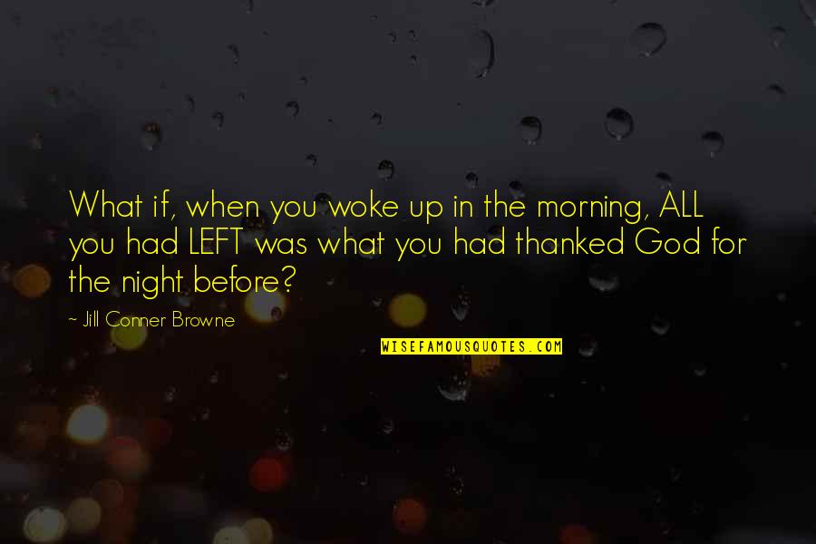 Night When Quotes By Jill Conner Browne: What if, when you woke up in the