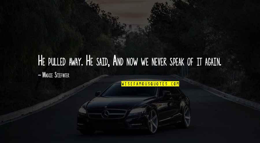 Night With Connections Quotes By Maggie Stiefvater: He pulled away. He said, And now we Night With Connections Quotes By Maggie Stiefvater: He pulled away. He said, And now we