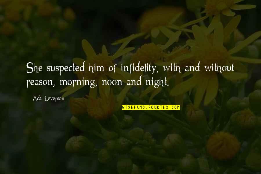 Night With Him Quotes By Ada Leverson: She suspected him of infidelity, with and without