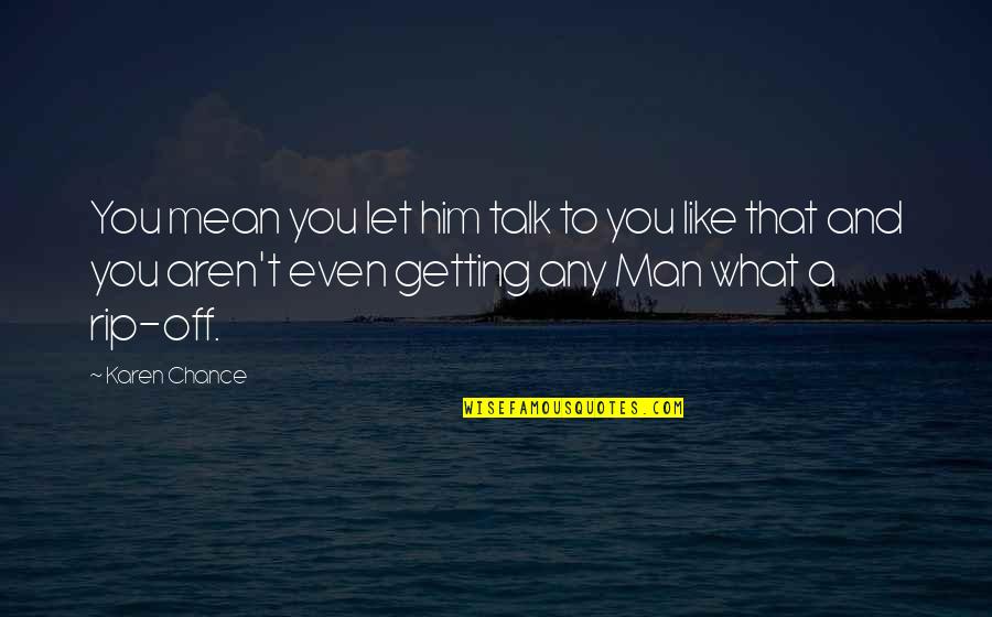 Night With Him Quotes By Karen Chance: You mean you let him talk to you