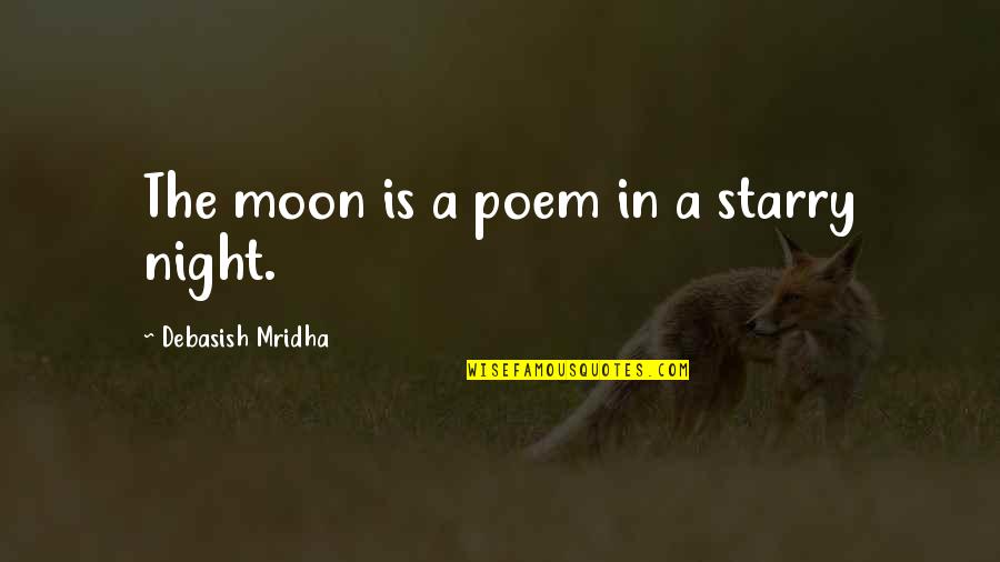 Night Without Moon Quotes By Debasish Mridha: The moon is a poem in a starry Night Without Moon Quotes By Debasish Mridha: The moon is a poem in a starry