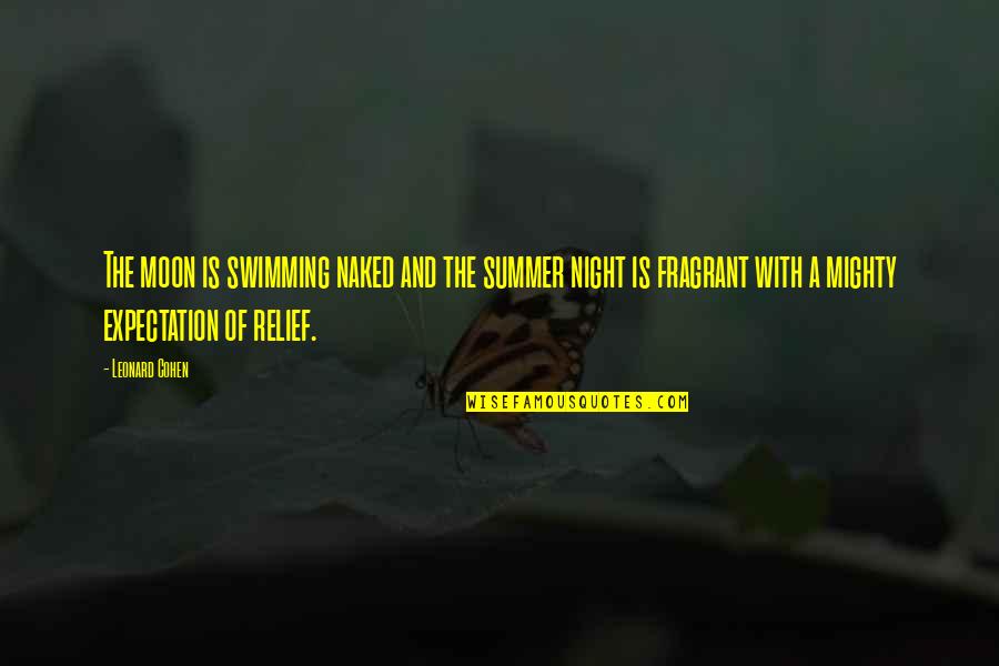 Night Without Moon Quotes By Leonard Cohen: The moon is swimming naked and the summer Night Without Moon Quotes By Leonard Cohen: The moon is swimming naked and the summer