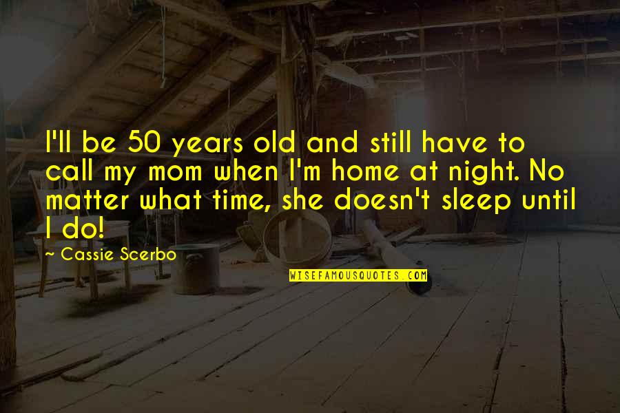 Night Without Sleep Quotes By Cassie Scerbo: I'll be 50 years old and still have