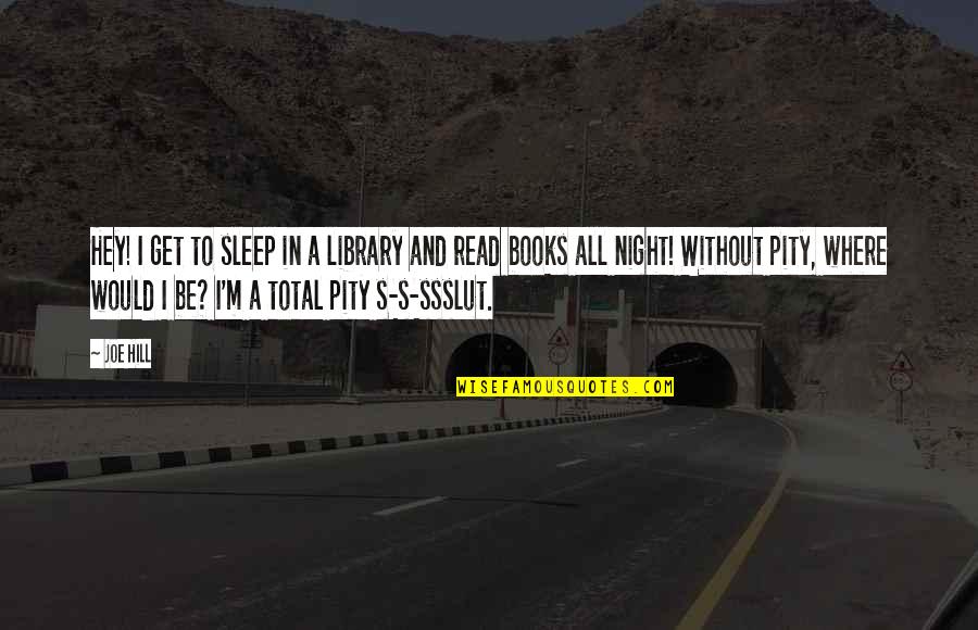 Night Without Sleep Quotes By Joe Hill: Hey! I get to sleep in a library