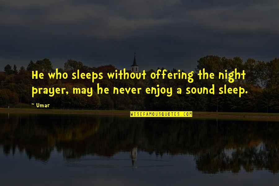 Night Without Sleep Quotes By Umar: He who sleeps without offering the night prayer,
