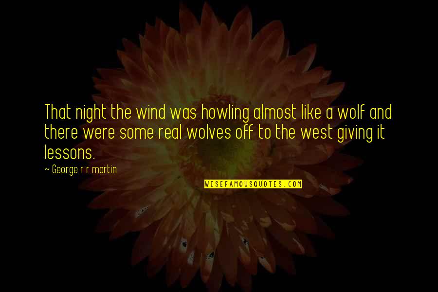 Night Wolf Quotes By George R R Martin: That night the wind was howling almost like