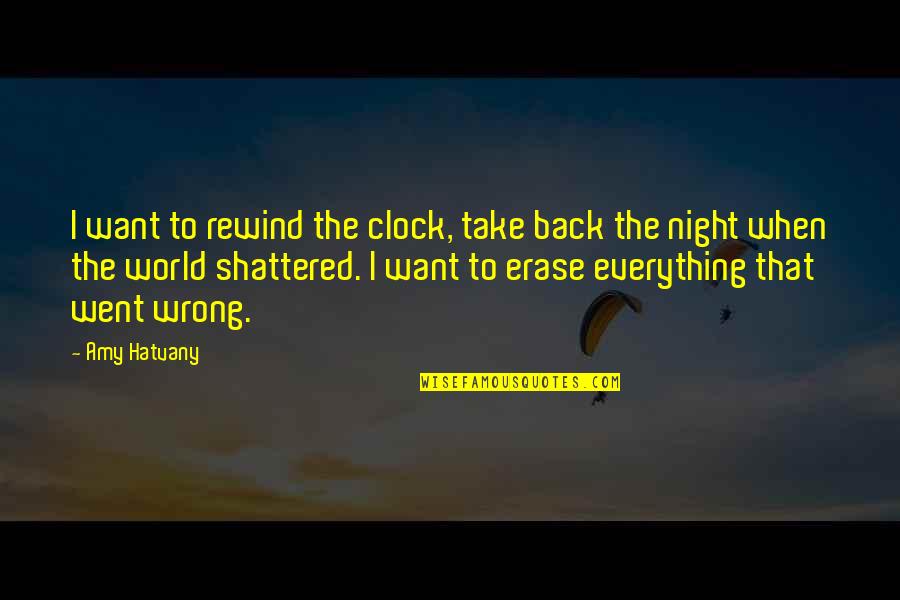 Night World Book 1 Quotes By Amy Hatvany: I want to rewind the clock, take back