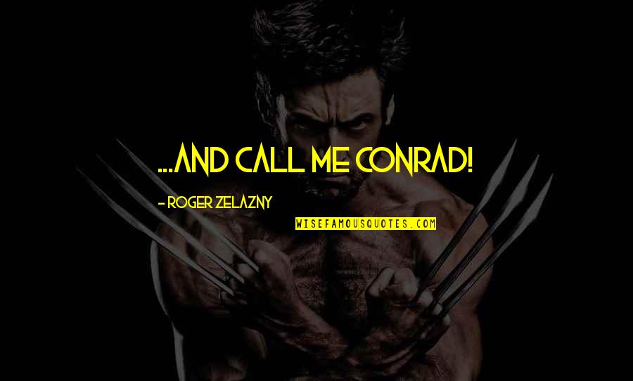 Night World Daughters Of Darkness Quotes By Roger Zelazny: ...And call me Conrad!