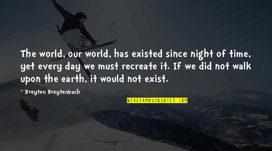 Night World Quotes By Breyten Breytenbach: The world, our world, has existed since night