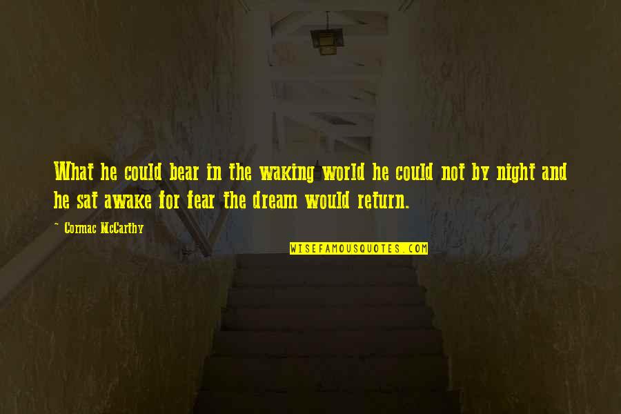Night World Quotes By Cormac McCarthy: What he could bear in the waking world