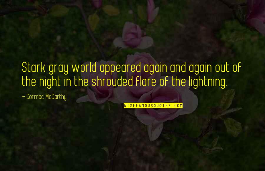 Night World Quotes By Cormac McCarthy: Stark gray world appeared again and again out