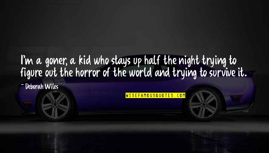 Night World Quotes By Deborah Wiles: I'm a goner, a kid who stays up