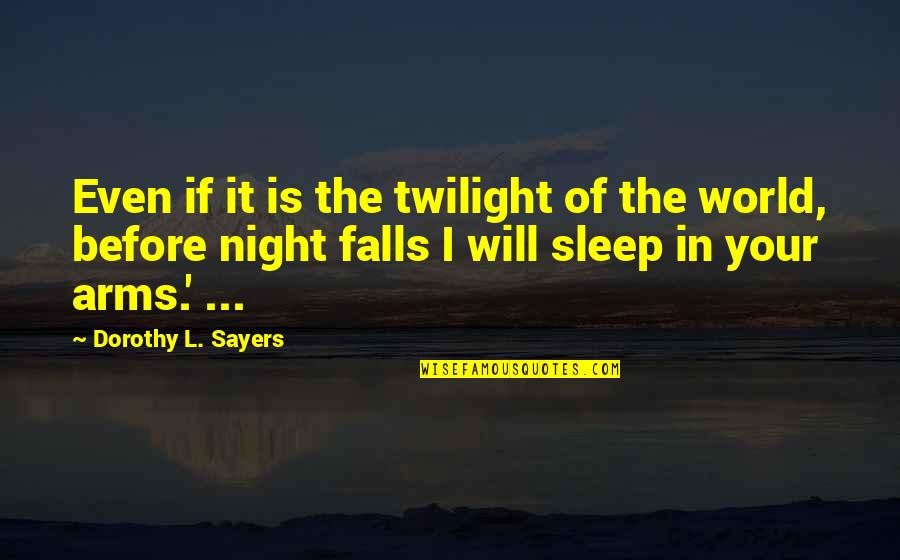 Night World Quotes By Dorothy L. Sayers: Even if it is the twilight of the