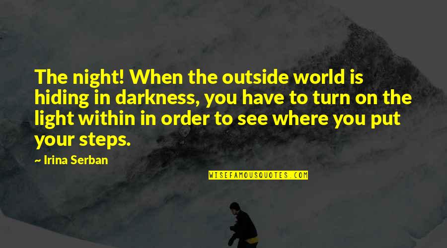 Night World Quotes By Irina Serban: The night! When the outside world is hiding