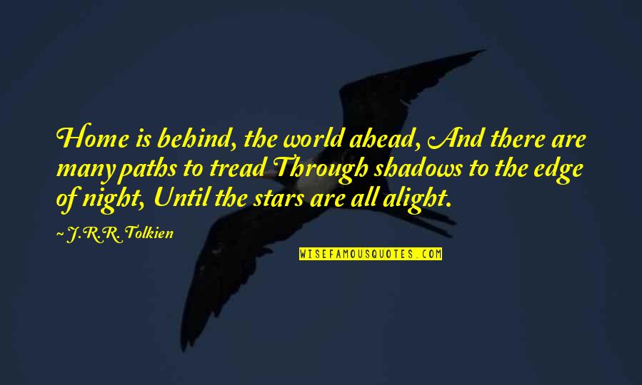 Night World Quotes By J.R.R. Tolkien: Home is behind, the world ahead, And there