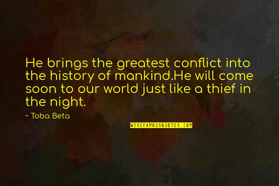 Night World Quotes By Toba Beta: He brings the greatest conflict into the history