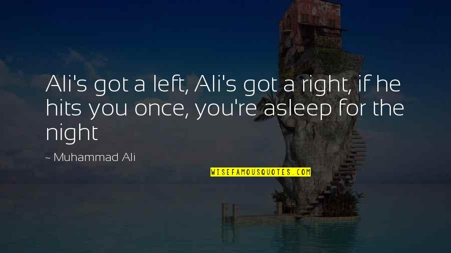 Night You Left Quotes By Muhammad Ali: Ali's got a left, Ali's got a right,