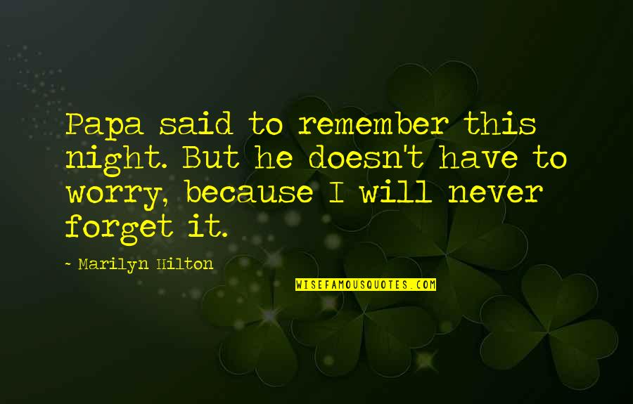 Night You Will Remember Quotes By Marilyn Hilton: Papa said to remember this night. But he