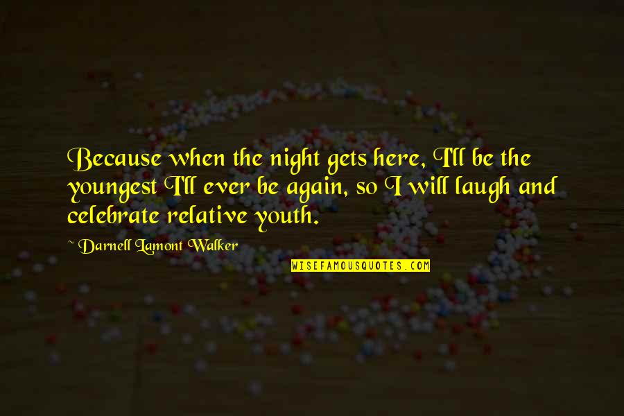 Night Youth Quotes By Darnell Lamont Walker: Because when the night gets here, I'll be