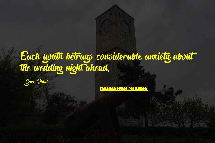 Night Youth Quotes By Gore Vidal: Each youth betrays considerable anxiety about the wedding