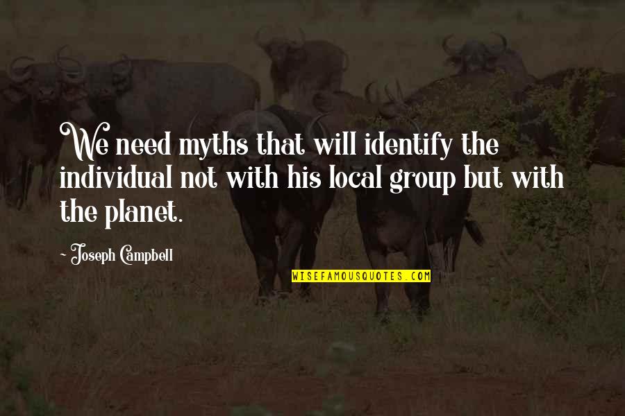 Nightbird's Quotes By Joseph Campbell: We need myths that will identify the individual