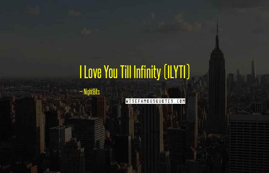 NightBits quotes: I Love You Till Infinity (ILYTI)