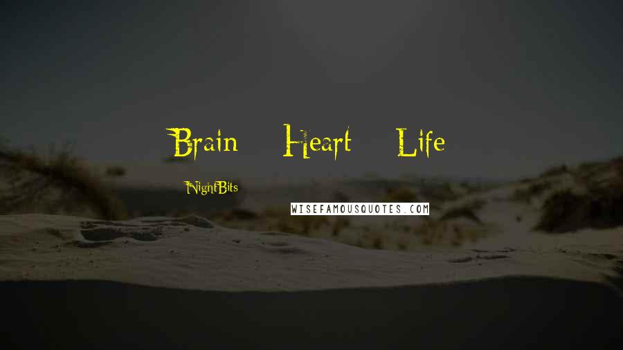 NightBits quotes: Brain = Heart = Life