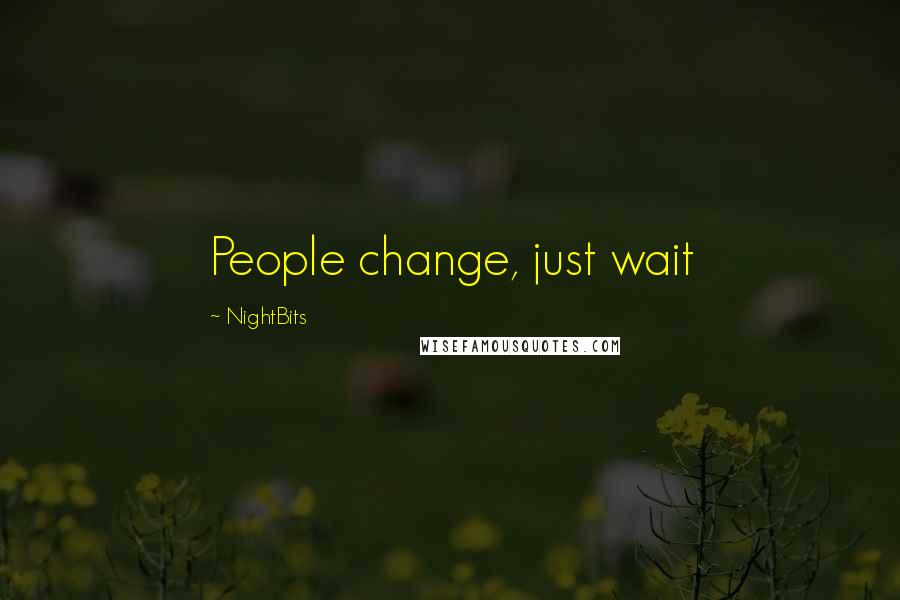 NightBits quotes: People change, just wait