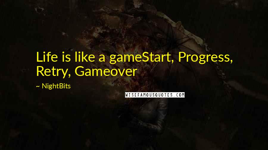 NightBits quotes: Life is like a gameStart, Progress, Retry, Gameover