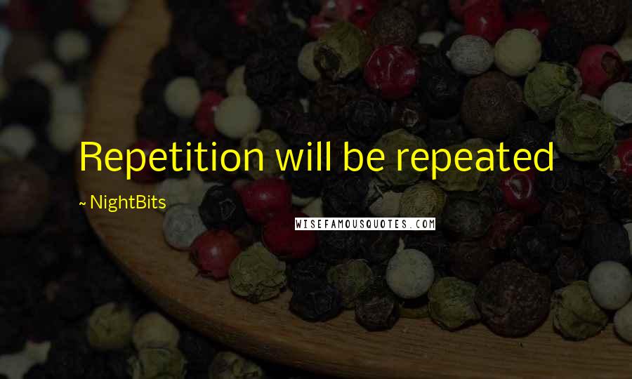 NightBits quotes: Repetition will be repeated