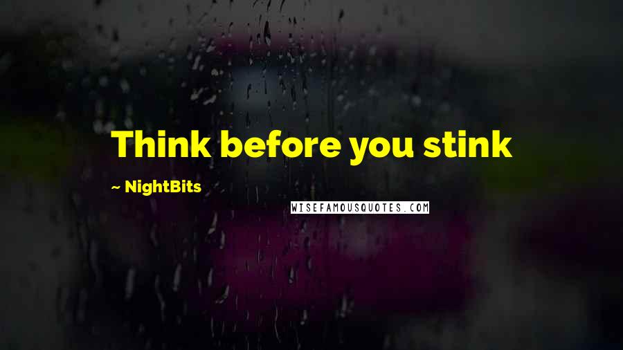 NightBits quotes: Think before you stink