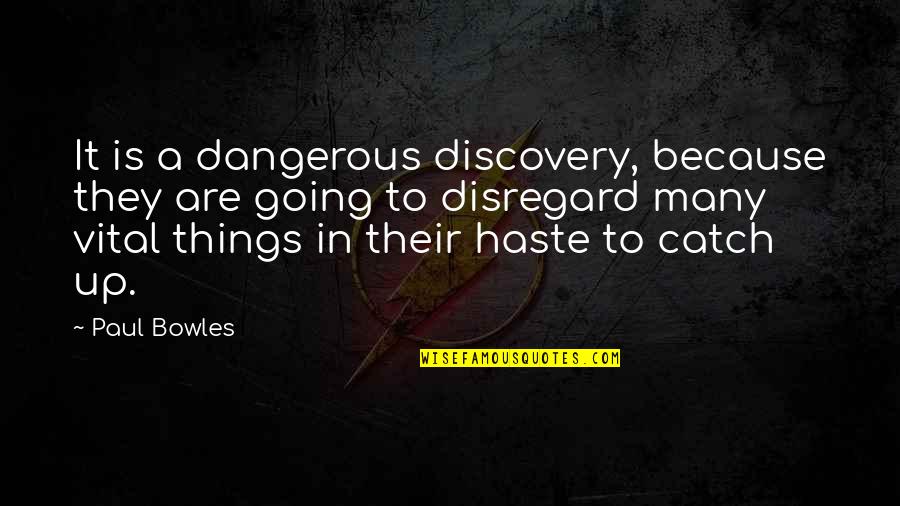Nightcloud Warrior Quotes By Paul Bowles: It is a dangerous discovery, because they are