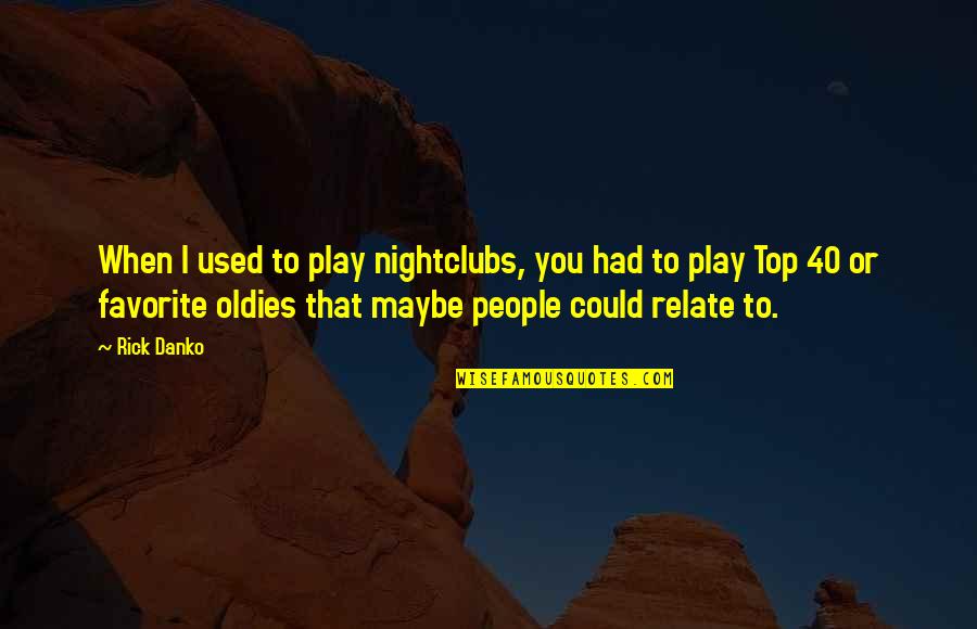Nightclubs Quotes By Rick Danko: When I used to play nightclubs, you had