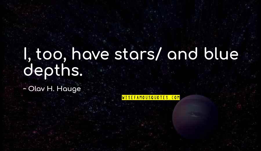 Nightcrawlers Cryptid Quotes By Olav H. Hauge: I, too, have stars/ and blue depths.